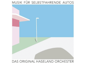 Das Original Haseland Orchester - Musik Für Selbstfahrende Autos
