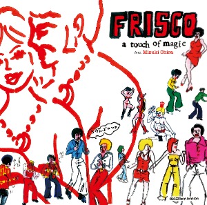 FRISCO - a touch of magicfeat. Mizuki Ohira(7&quot;)